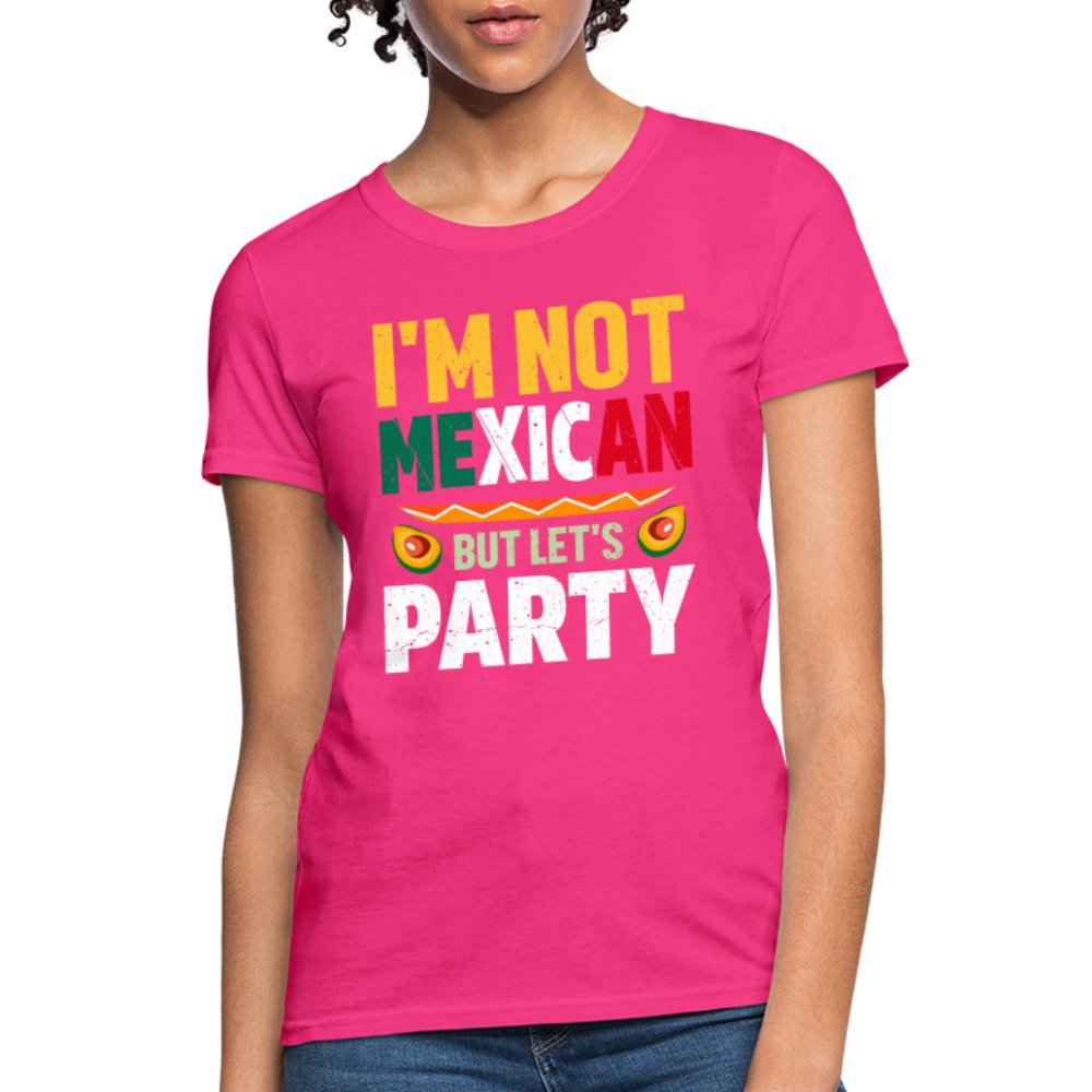 I'm Not Mexican but let's Party Women's T-Shirt (Cinco de Mayo) - fuchsia