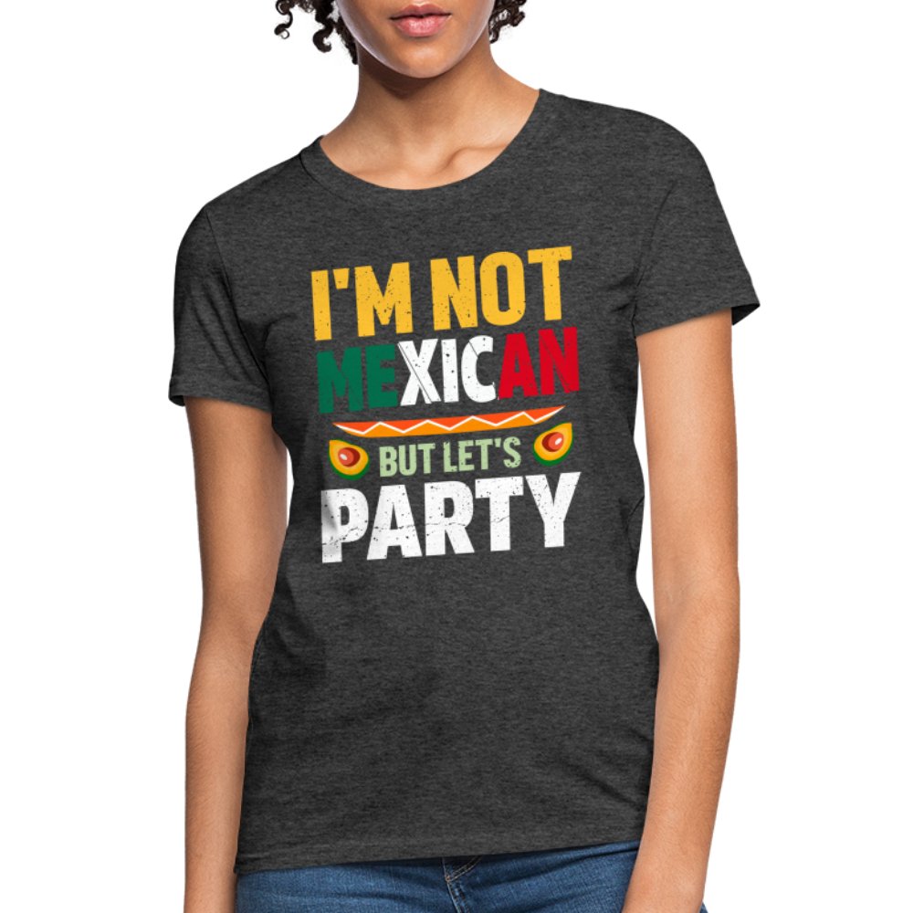 I'm Not Mexican but let's Party Women's T-Shirt (Cinco de Mayo) - heather black