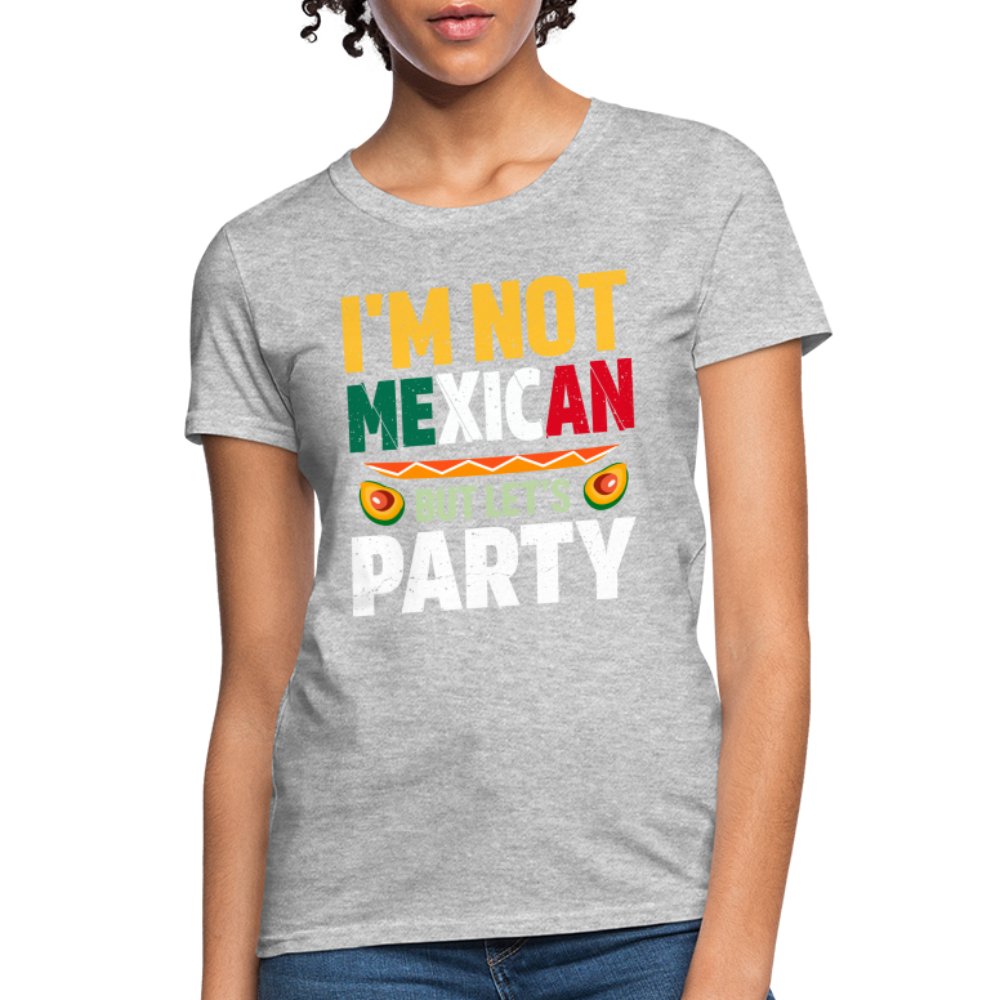 I'm Not Mexican but let's Party Women's T-Shirt (Cinco de Mayo) - heather gray