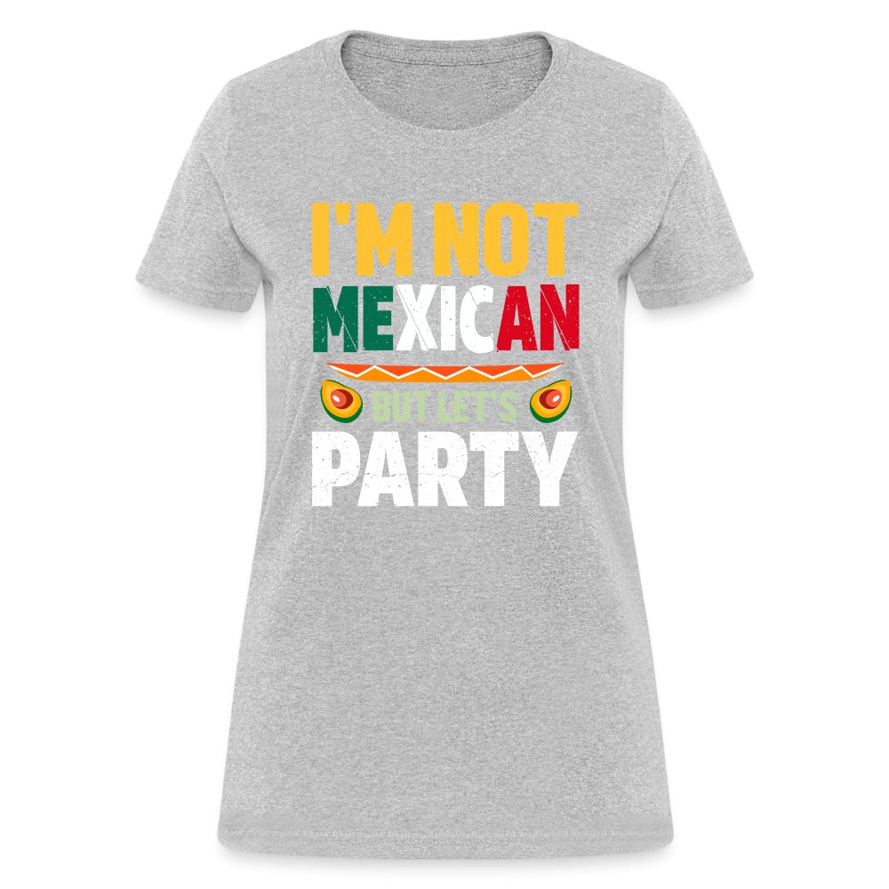 I'm Not Mexican but let's Party Women's T-Shirt (Cinco de Mayo) - heather gray