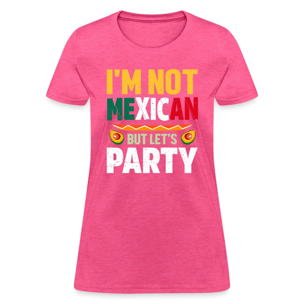 I'm Not Mexican but let's Party Women's T-Shirt (Cinco de Mayo) - heather pink