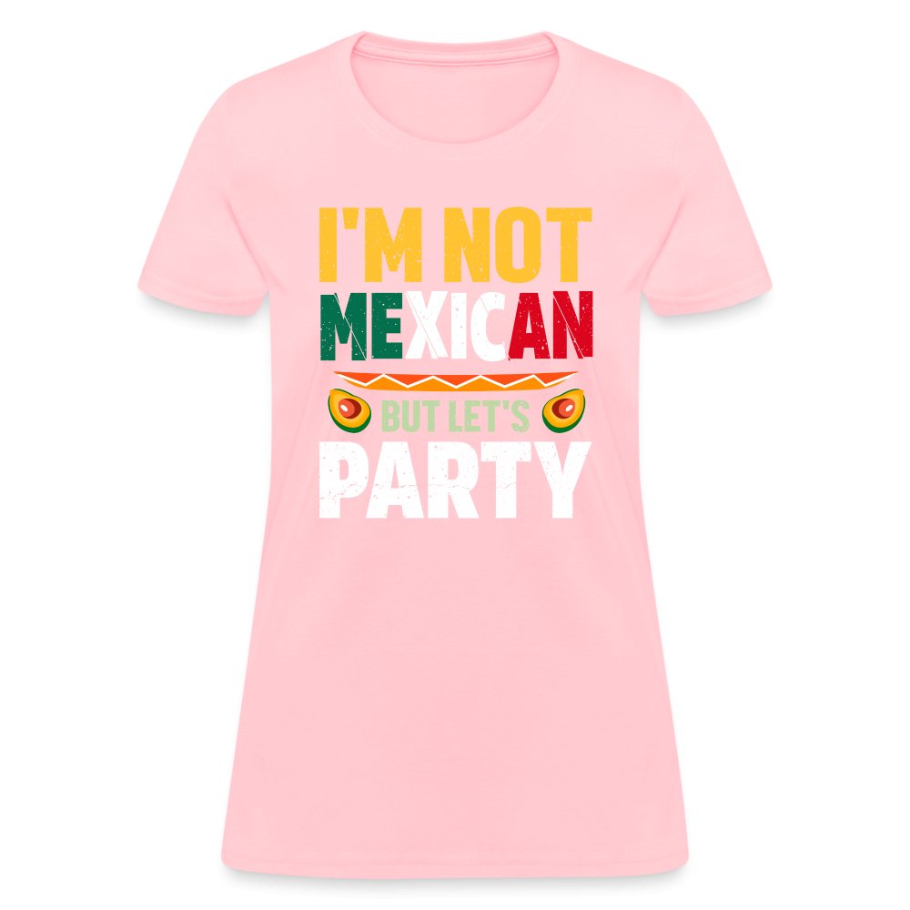 I'm Not Mexican but let's Party Women's T-Shirt (Cinco de Mayo) - pink