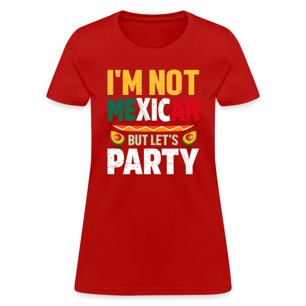 I'm Not Mexican but let's Party Women's T-Shirt (Cinco de Mayo) - red