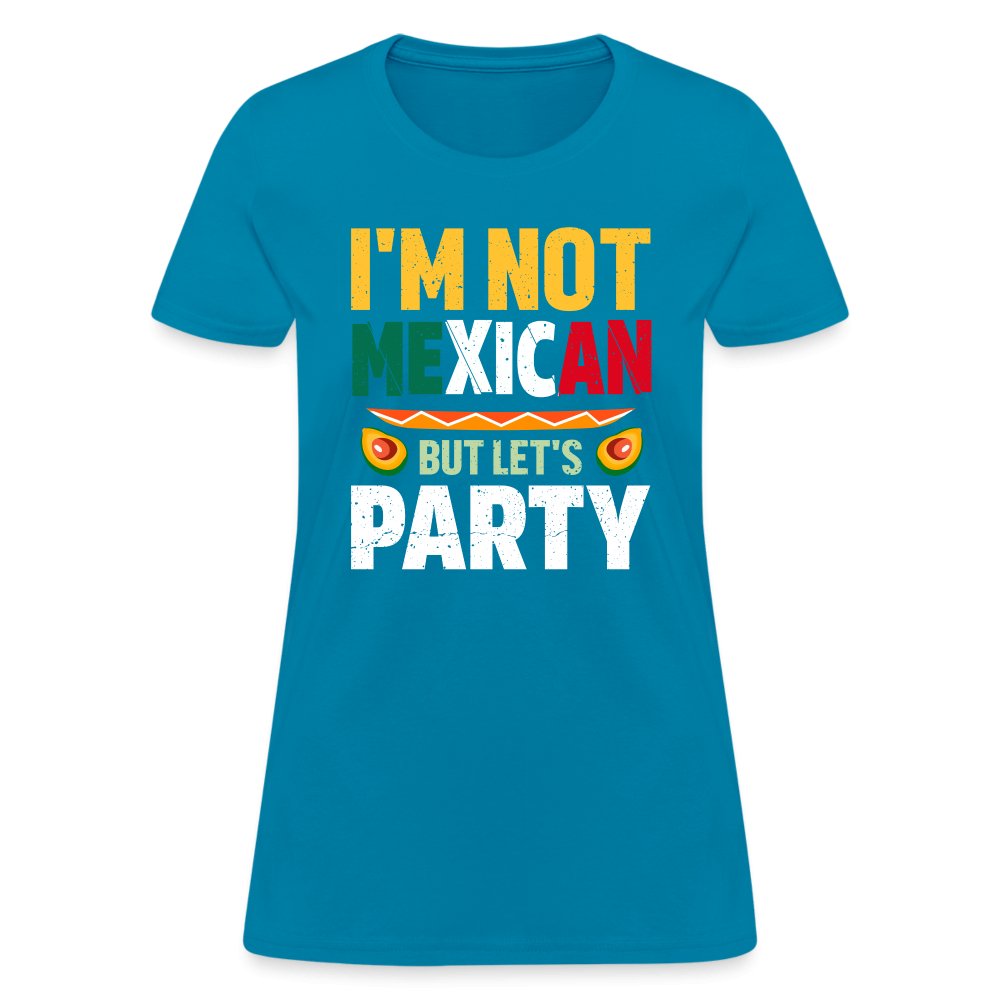 I'm Not Mexican but let's Party Women's T-Shirt (Cinco de Mayo) - turquoise