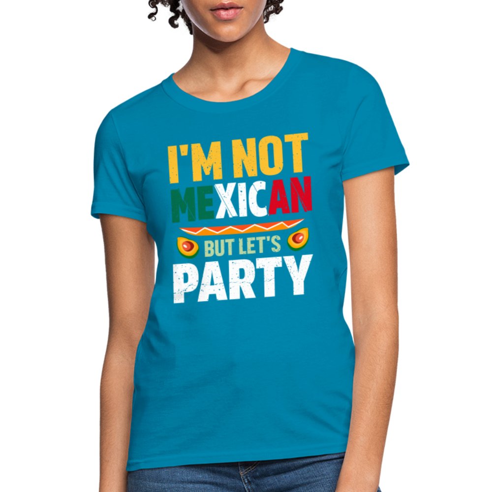 I'm Not Mexican but let's Party Women's T-Shirt (Cinco de Mayo) - turquoise