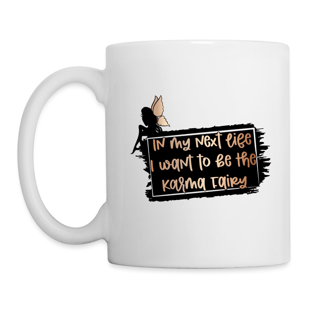 In My Next Life I Want To Be The Karma Fairy Coffee Mug - option1# - Coffee/Tea Mug | BestSub B101AA