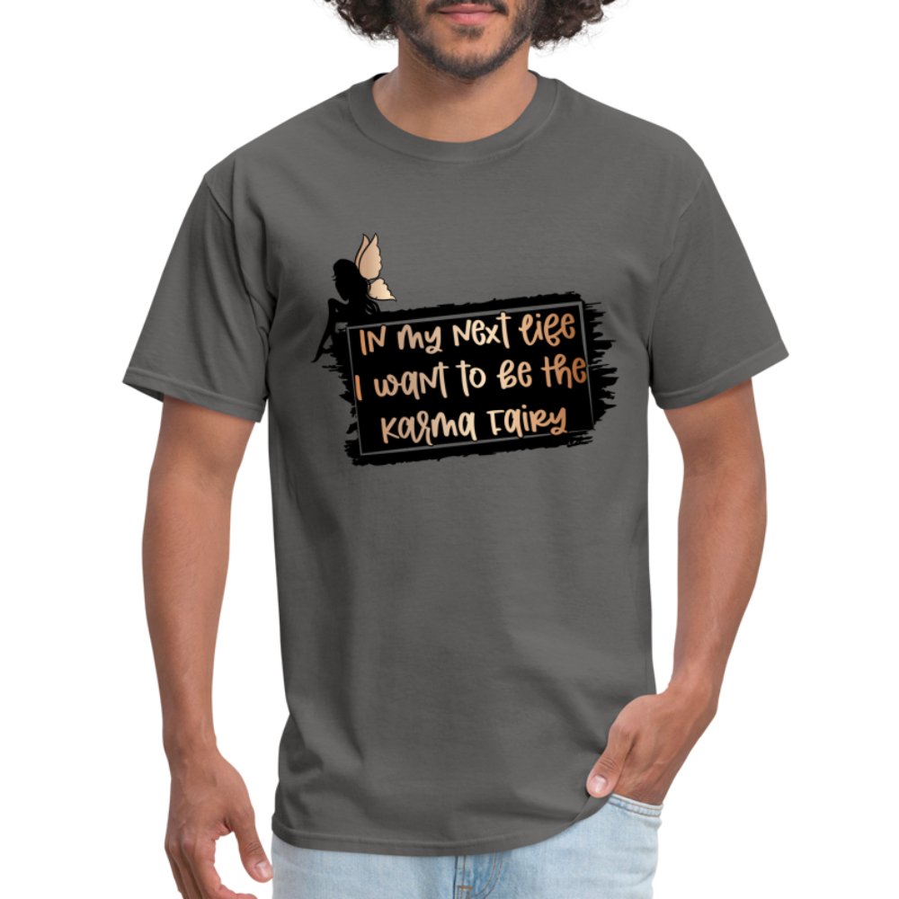 In My Next Life I Want To Be The Karma Fairy T-Shirt - charcoal