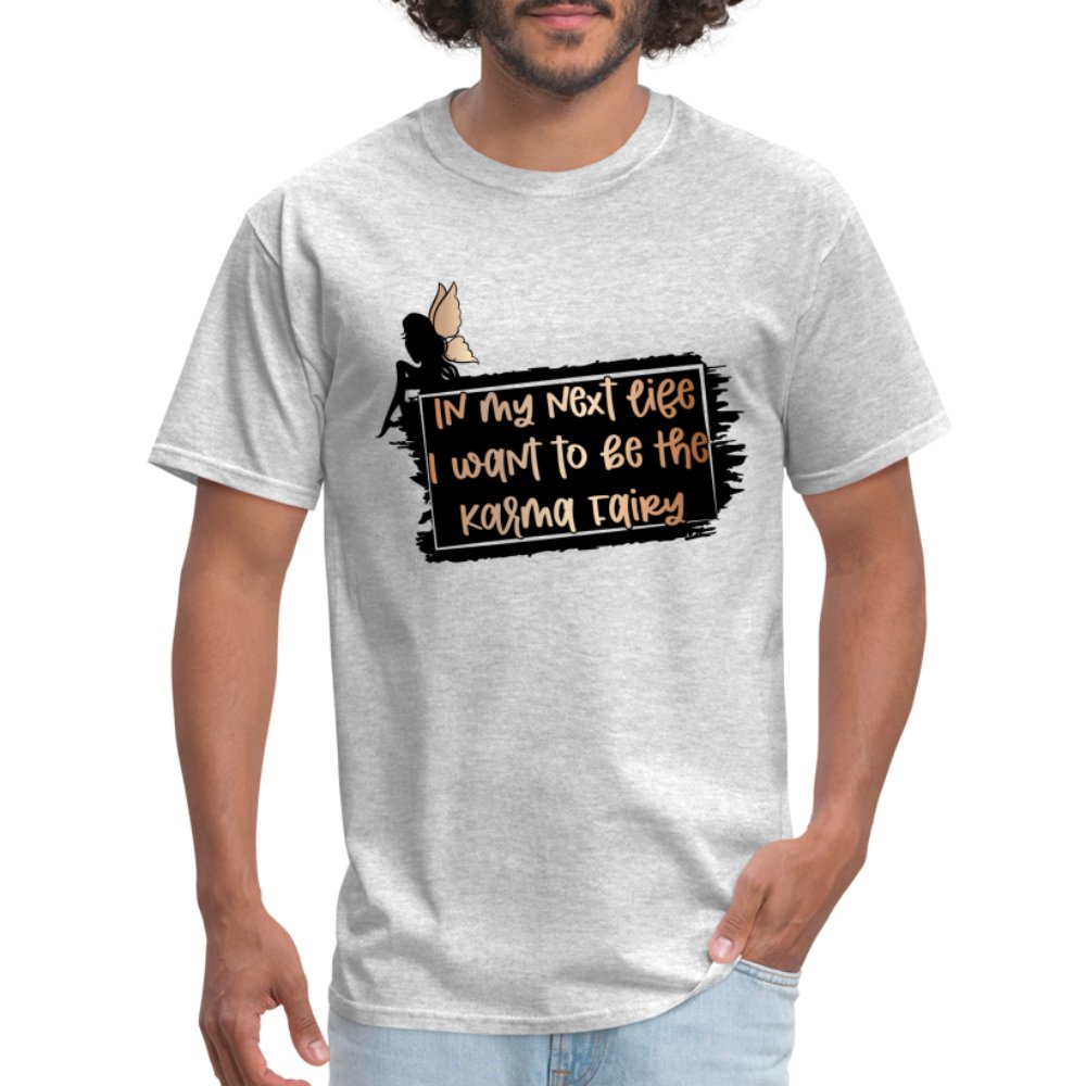 In My Next Life I Want To Be The Karma Fairy T-Shirt - heather gray