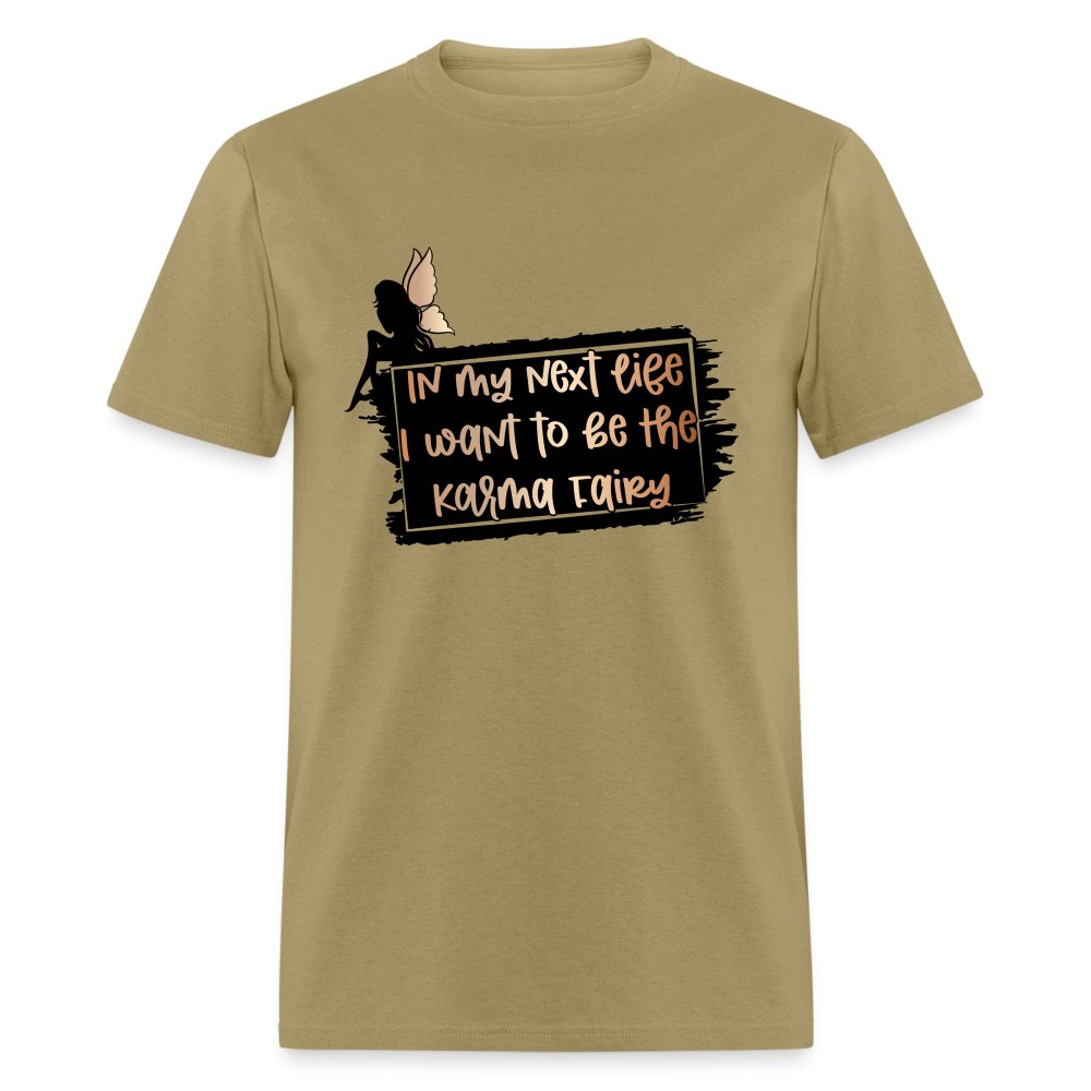 In My Next Life I Want To Be The Karma Fairy T-Shirt - khaki