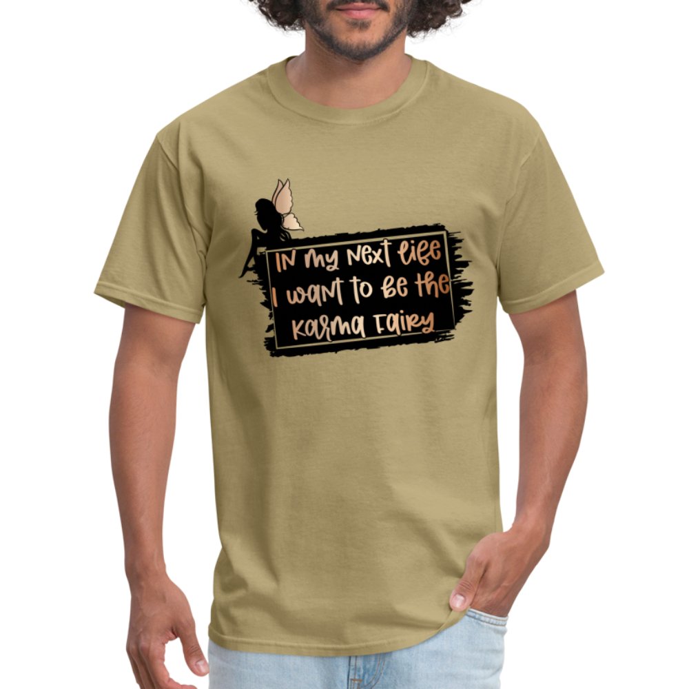 In My Next Life I Want To Be The Karma Fairy T-Shirt - khaki