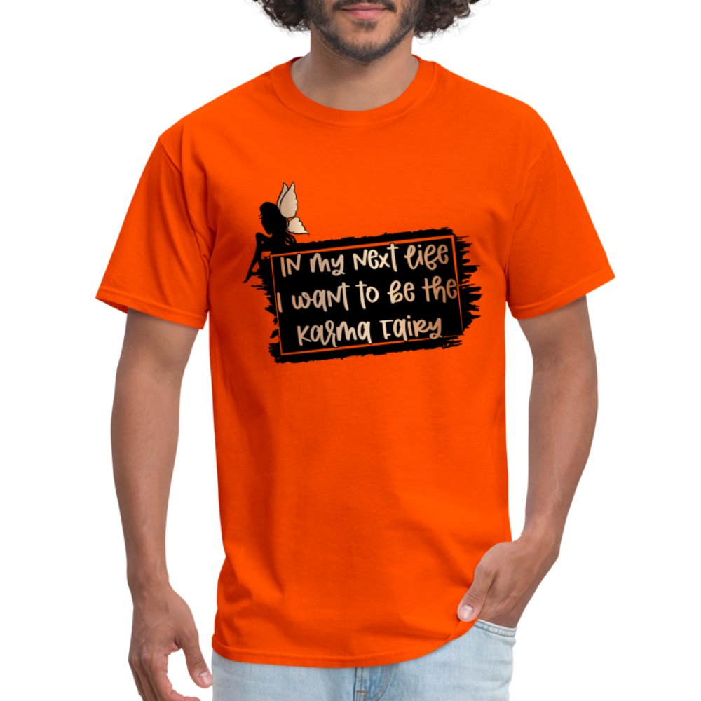 In My Next Life I Want To Be The Karma Fairy T-Shirt - orange