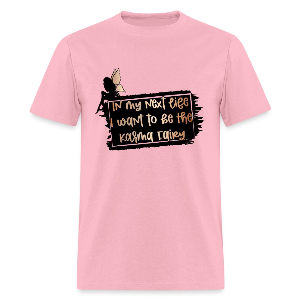 In My Next Life I Want To Be The Karma Fairy T-Shirt - pink