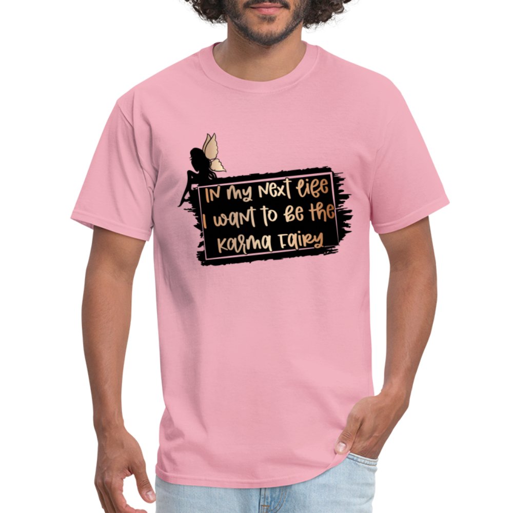 In My Next Life I Want To Be The Karma Fairy T-Shirt - pink