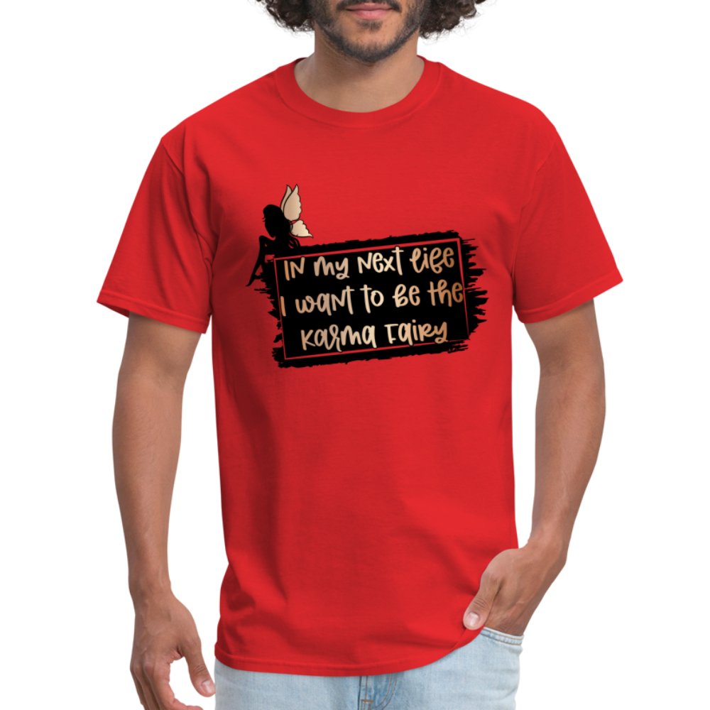 In My Next Life I Want To Be The Karma Fairy T-Shirt - red