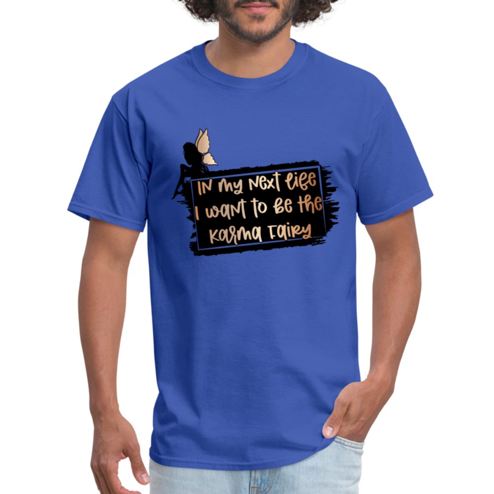 In My Next Life I Want To Be The Karma Fairy T-Shirt - royal blue