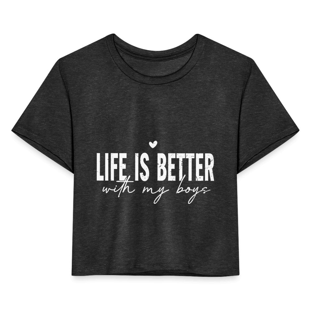 Life Is Better With My Boys - Women's Cropped T-Shirt - deep heather