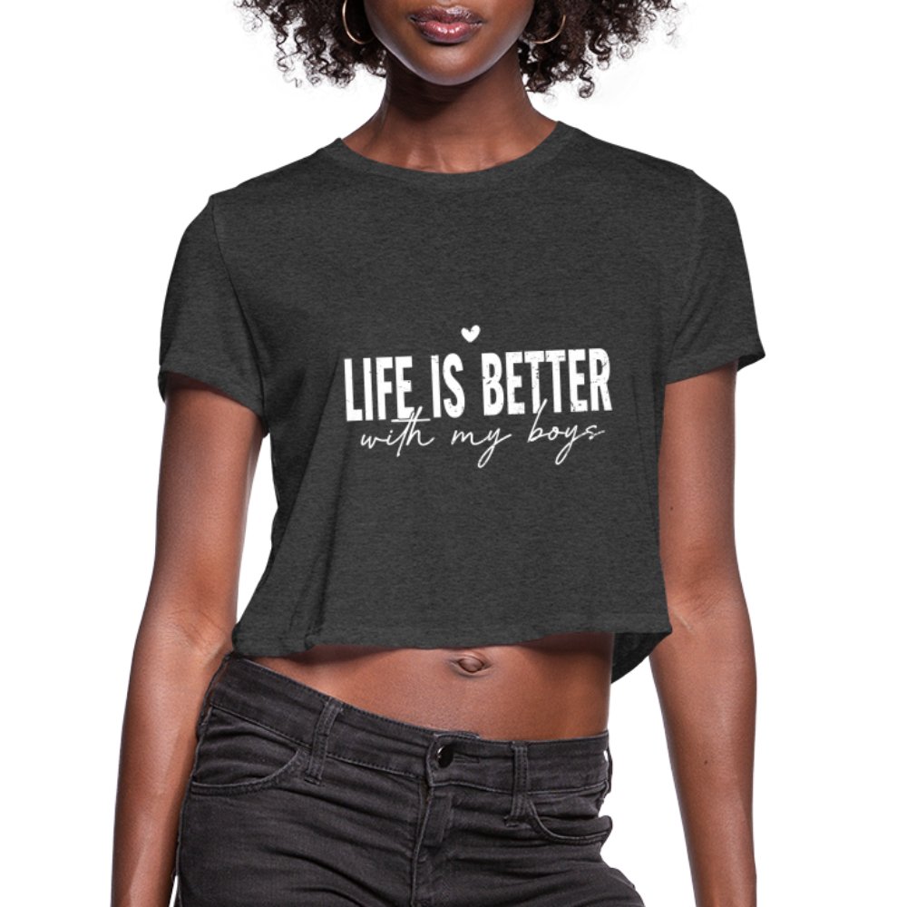 Life Is Better With My Boys - Women's Cropped T-Shirt - deep heather