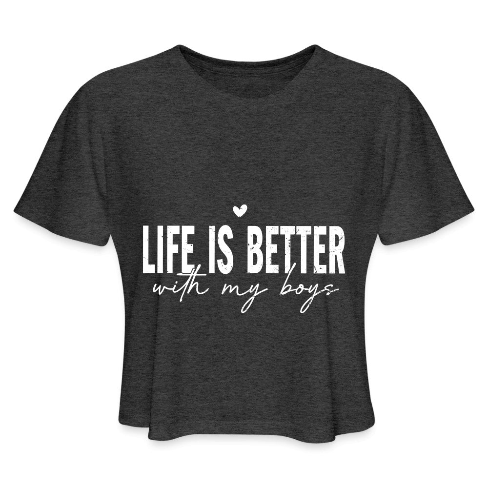 Life Is Better With My Boys - Women's Cropped T-Shirt - deep heather