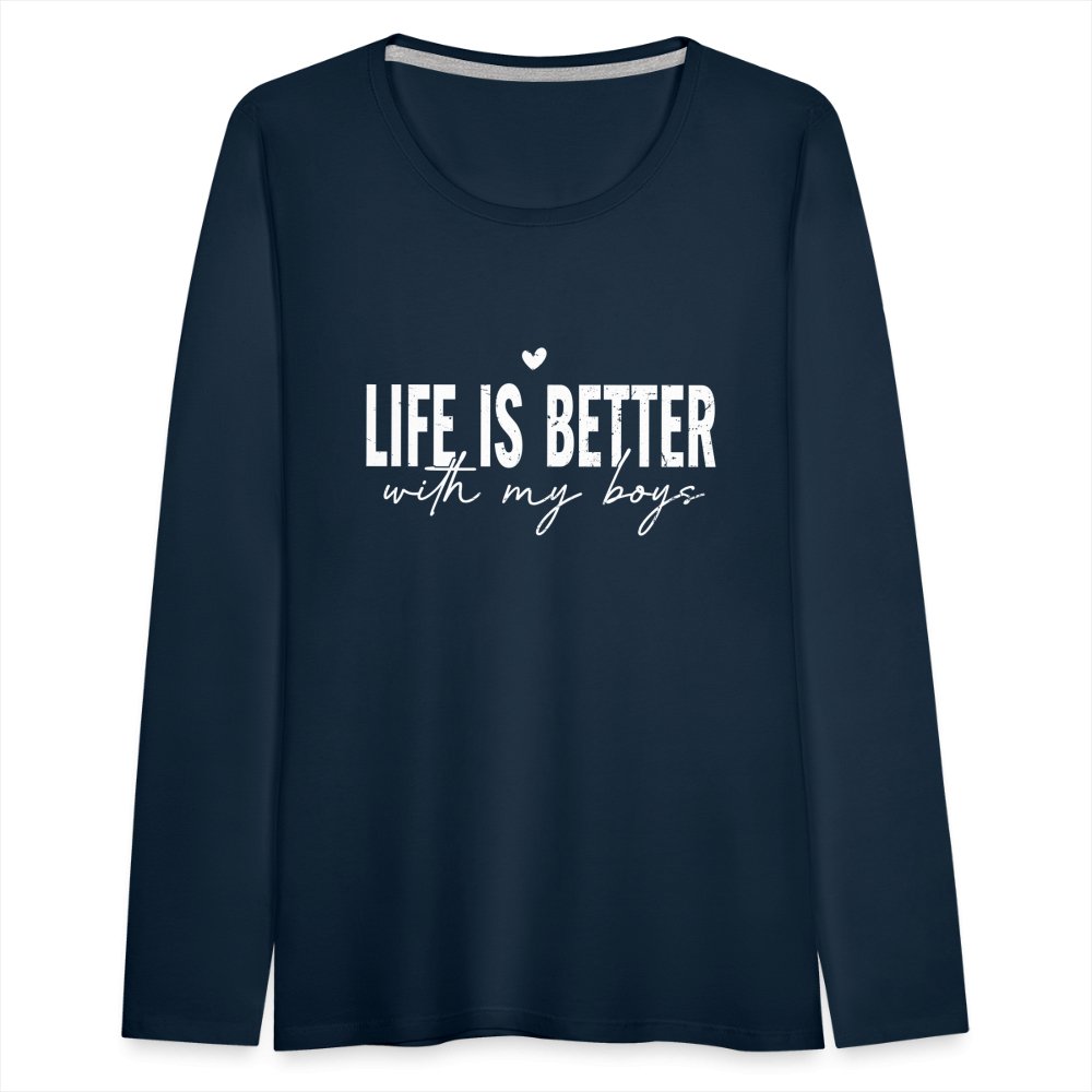 Life Is Better With My Boys - Women's Premium Long Sleeve T-Shirt - deep navy