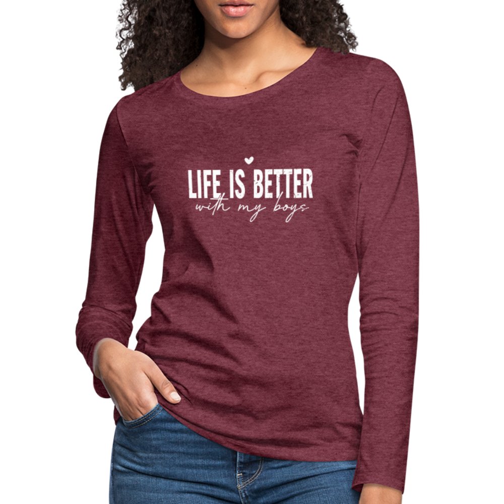 Life Is Better With My Boys - Women's Premium Long Sleeve T-Shirt - heather burgundy