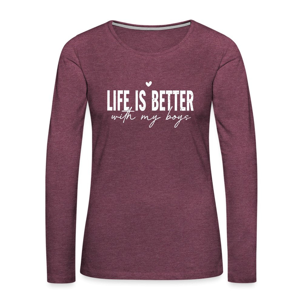 Life Is Better With My Boys - Women's Premium Long Sleeve T-Shirt - heather burgundy