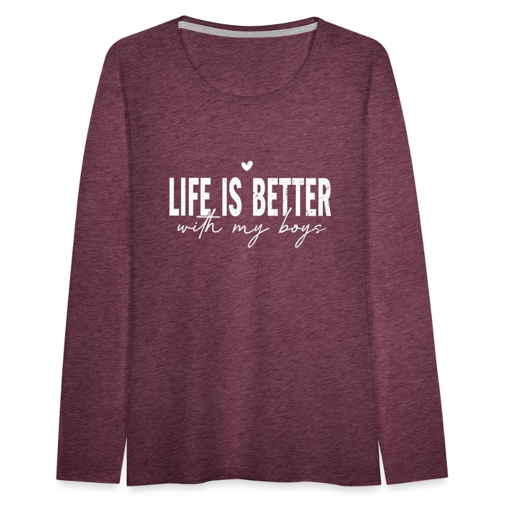 Life Is Better With My Boys - Women's Premium Long Sleeve T-Shirt - heather burgundy