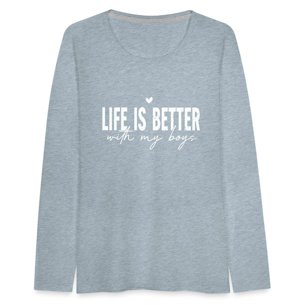 Life Is Better With My Boys - Women's Premium Long Sleeve T-Shirt - heather ice blue