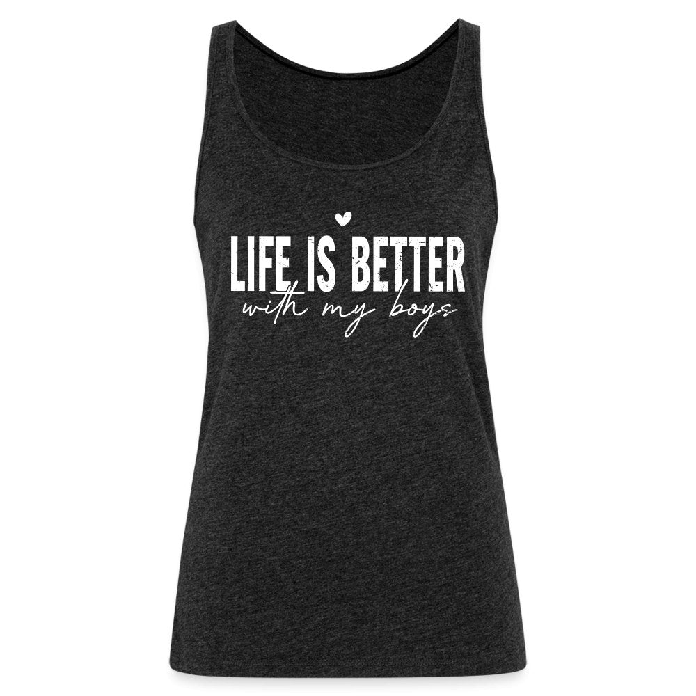 Life Is Better With My Boys - Women’s Premium Tank Top - charcoal grey