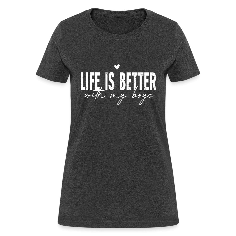 Life Is Better With My Boys - Women's T-Shirt - heather black