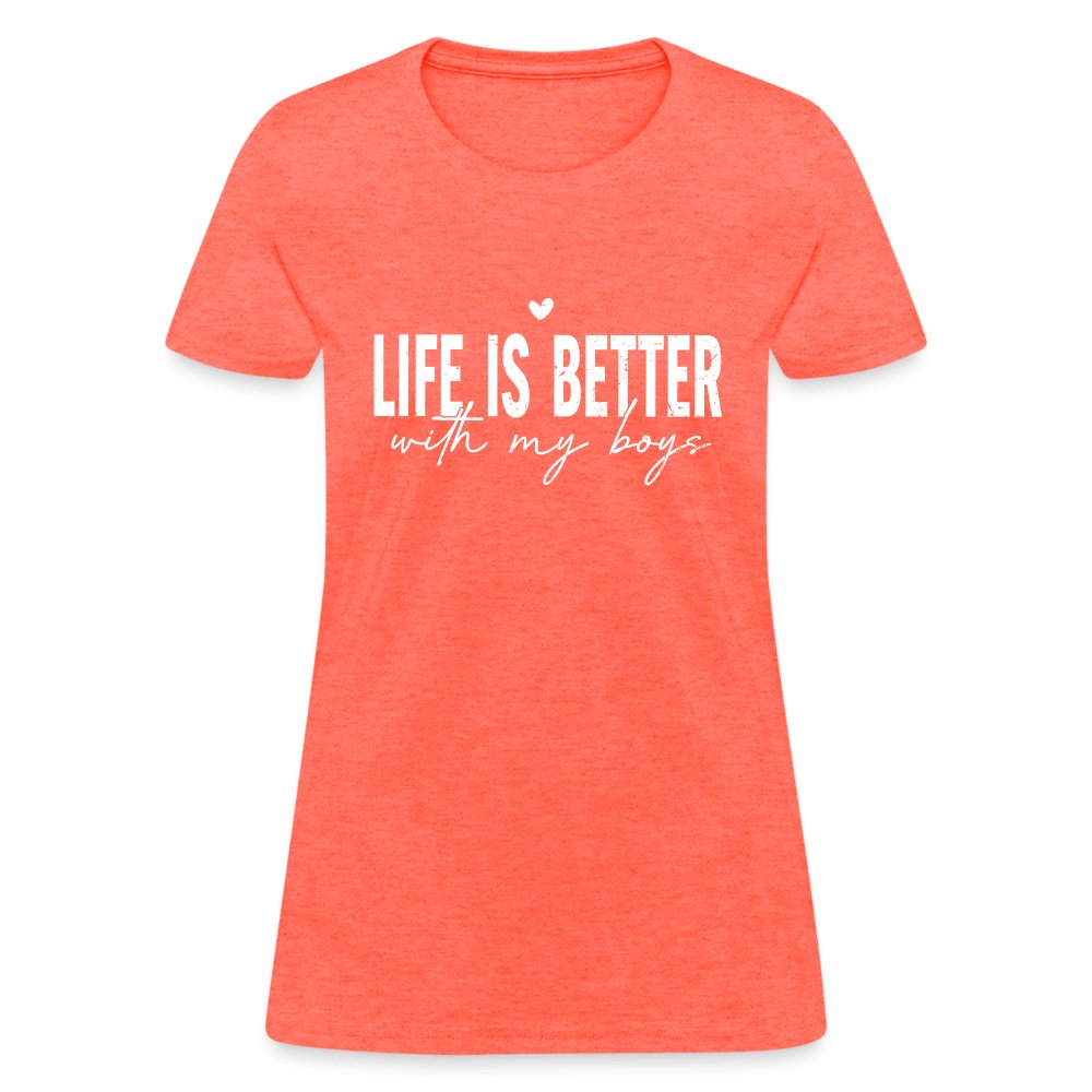 Life Is Better With My Boys - Women's T-Shirt - heather coral