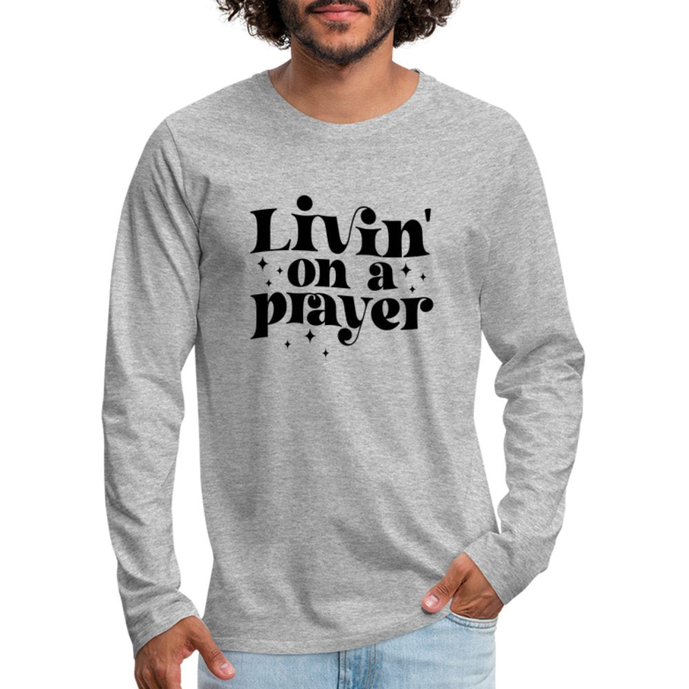 Livin on a Prayer Men's Premium Long Sleeve T-Shirt - option1# - Men's Premium Long Sleeve T-Shirt | Spreadshirt 875