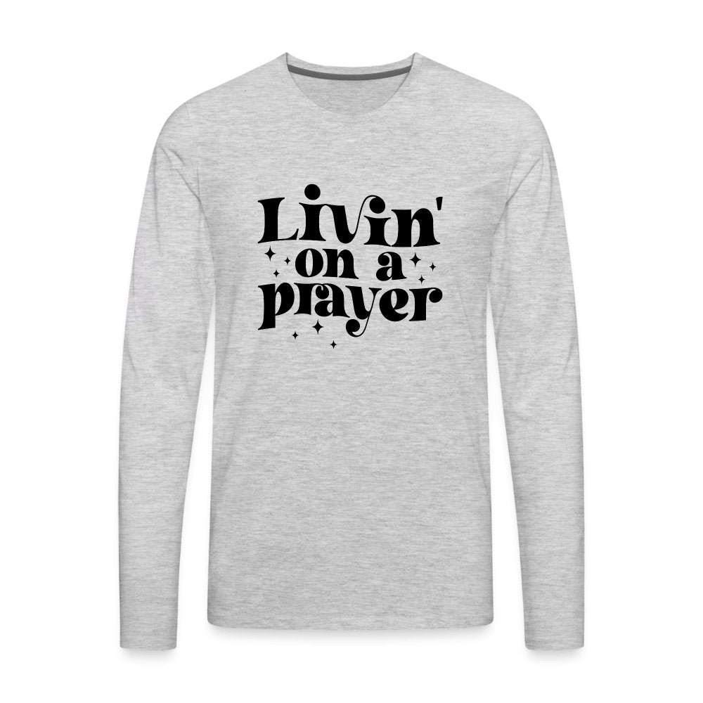 Livin on a Prayer Men's Premium Long Sleeve T-Shirt - option1# - Men's Premium Long Sleeve T-Shirt | Spreadshirt 875