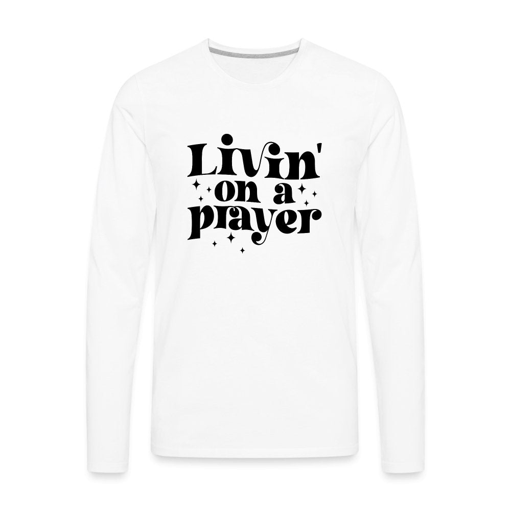 Livin on a Prayer Men's Premium Long Sleeve T-Shirt - white