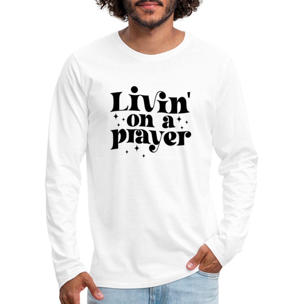 Livin on a Prayer Men's Premium Long Sleeve T-Shirt - white