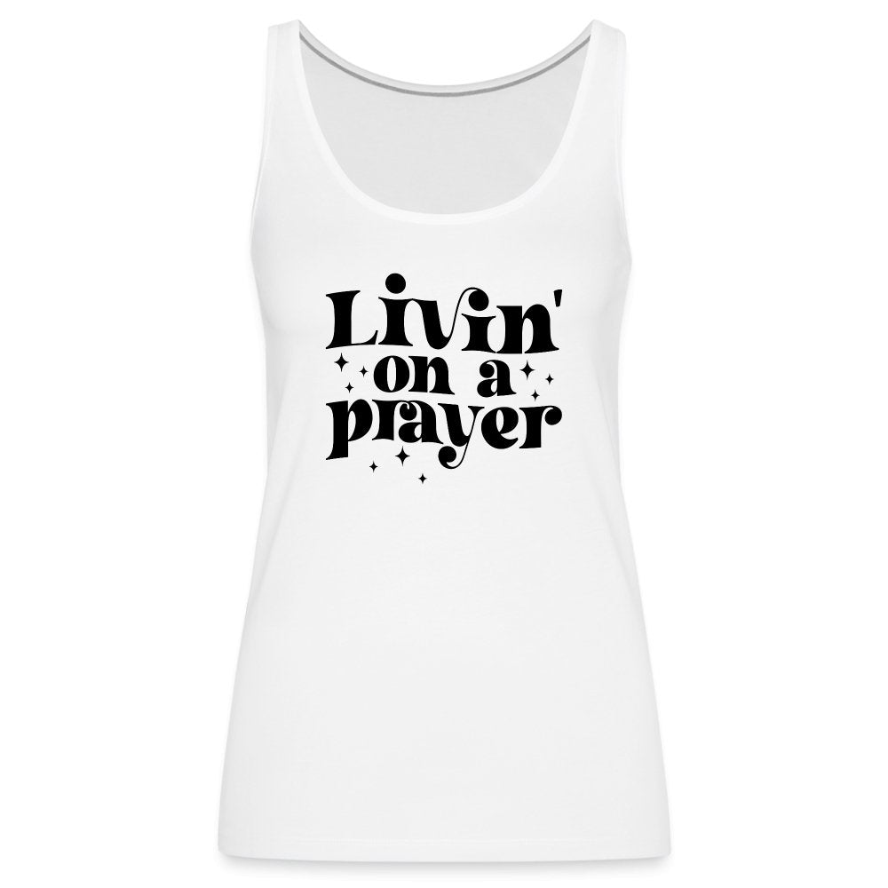 Livin on a Prayer Women’s Premium Tank Top - white