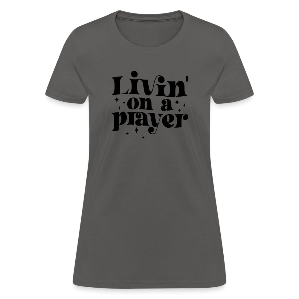 Livin on a Prayer Women's T-Shirt - charcoal