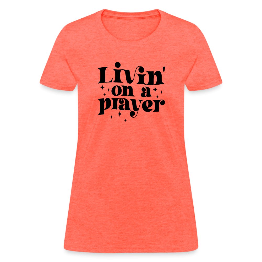 Livin on a Prayer Women's T-Shirt - heather coral