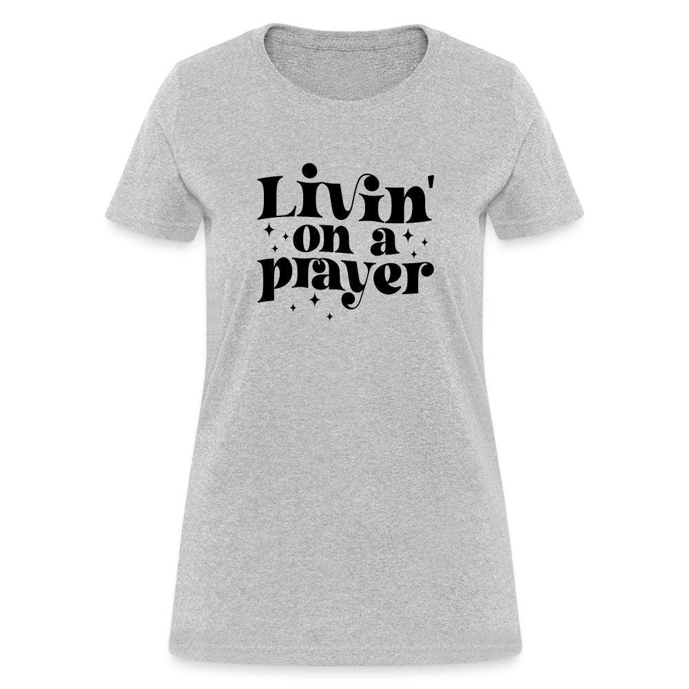 Livin on a Prayer Women's T-Shirt - heather gray