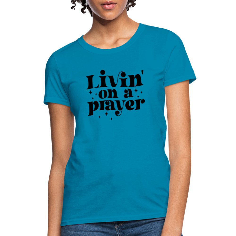 Livin on a Prayer Women's T-Shirt - turquoise