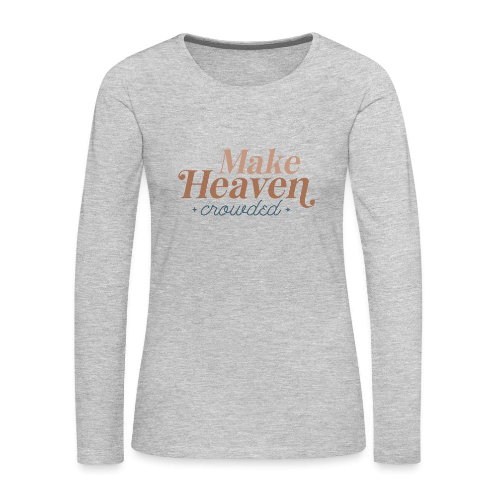 Make Heaven Crowded Women's Premium Long Sleeve T-Shirt - heather gray