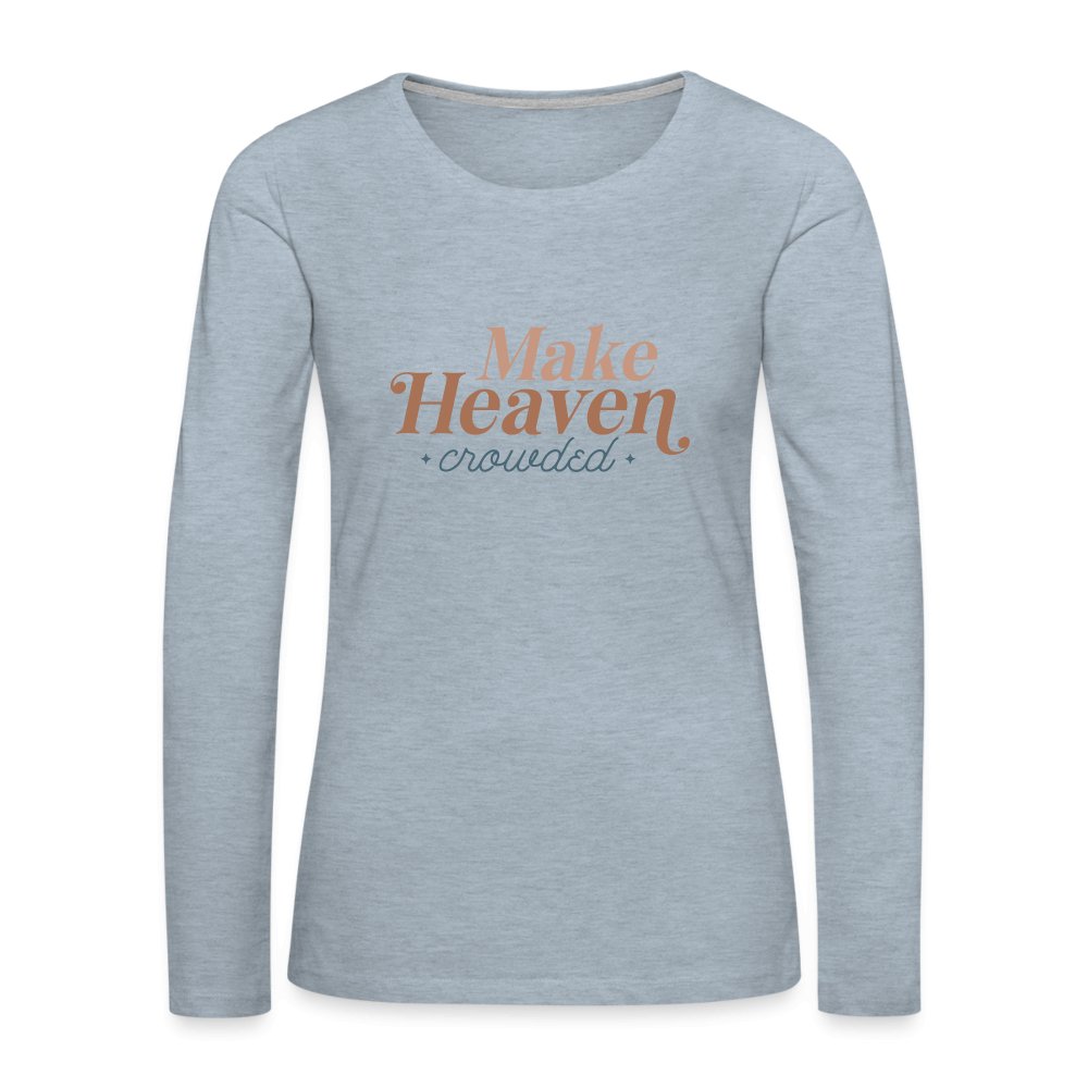 Make Heaven Crowded Women's Premium Long Sleeve T-Shirt - option1# - Women's Premium Long Sleeve T-Shirt | Spreadshirt 876