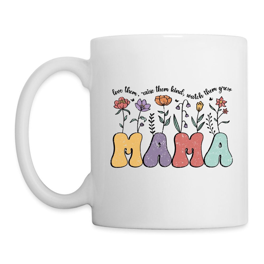 Mama, Love Them, Raise Them Kind, Watch Them Grow Coffee Mug - One Size