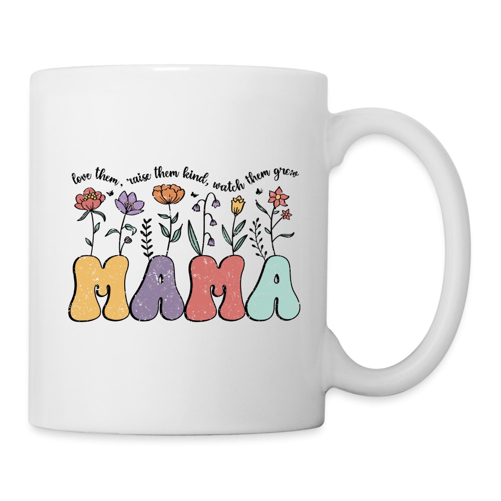 Mama, Love Them, Raise Them Kind, Watch Them Grow Coffee Mug - One Size