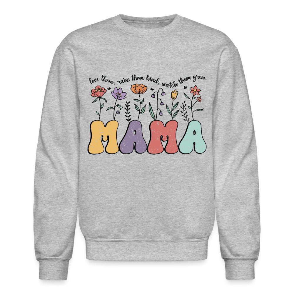 Mama, Love Them, Raise Them Kind, Watch Them Grow Sweatshirt - heather gray