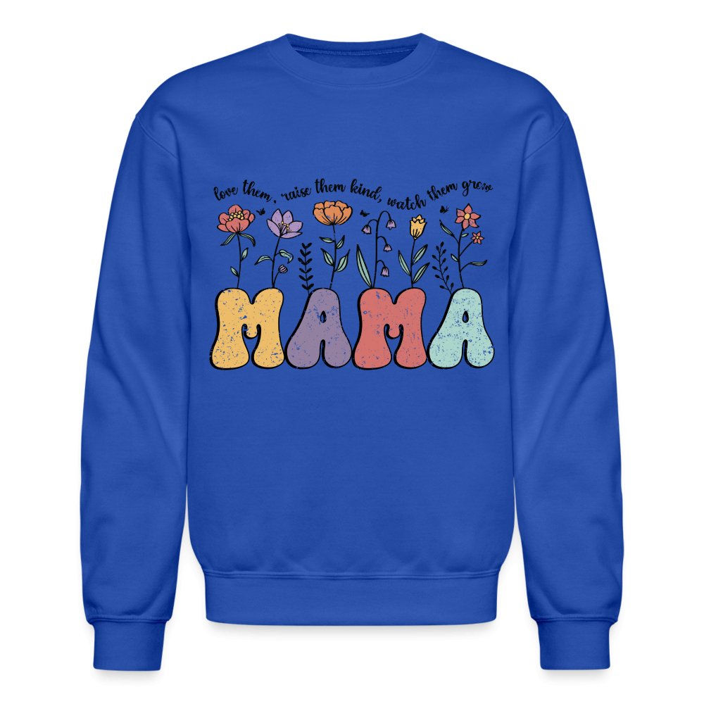 Mama, Love Them, Raise Them Kind, Watch Them Grow Sweatshirt - royal blue