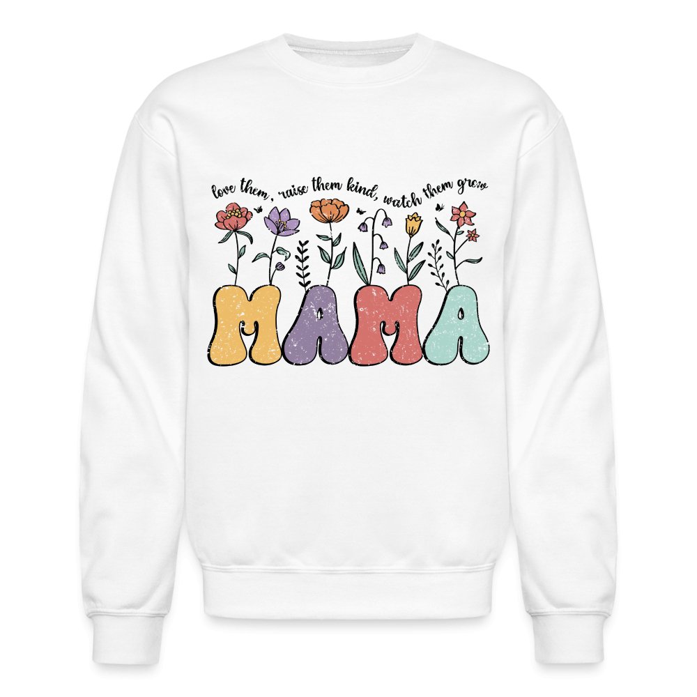 Mama, Love Them, Raise Them Kind, Watch Them Grow Sweatshirt - white