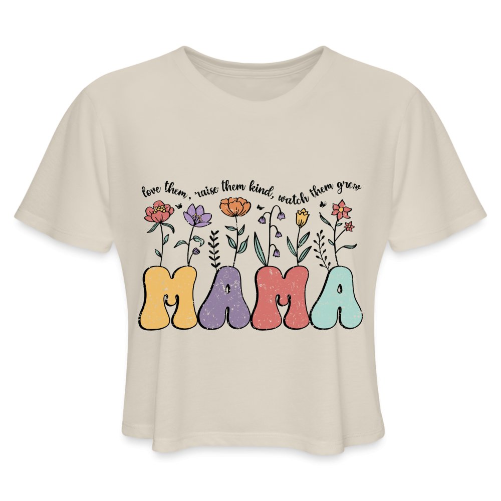 Mama, Love Them, Raise Them Kind, Watch Them Grow Women's Cropped T-Shirt - dust