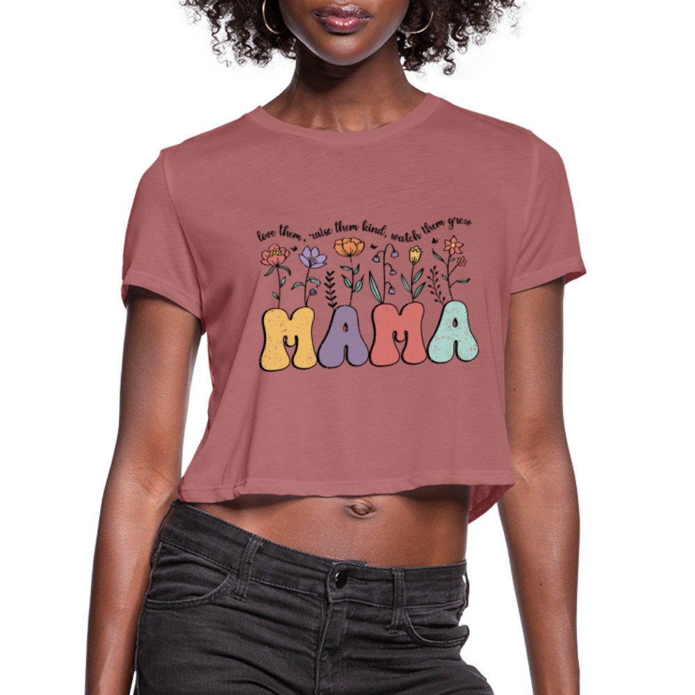 Mama, Love Them, Raise Them Kind, Watch Them Grow Women's Cropped T-Shirt - mauve