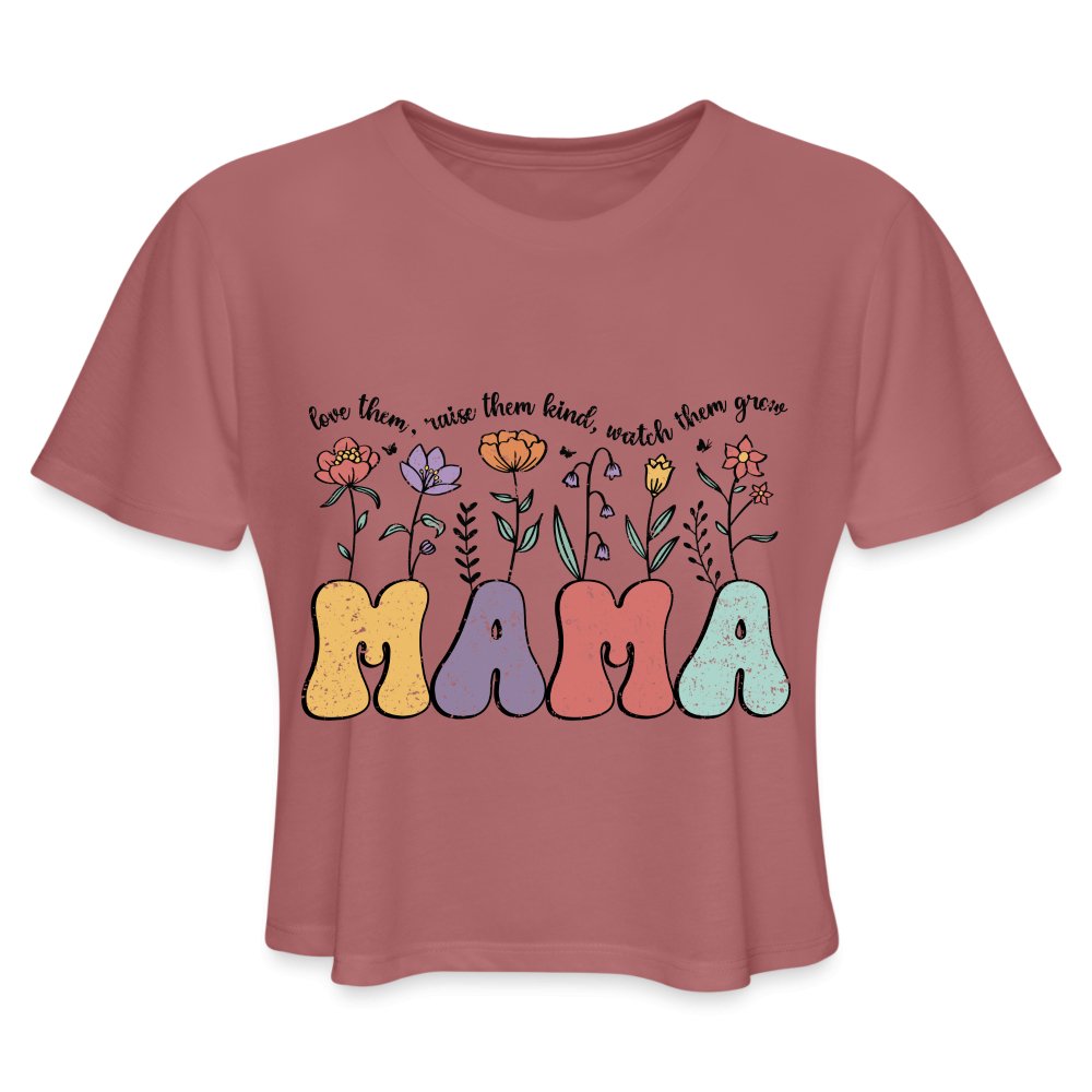 Mama, Love Them, Raise Them Kind, Watch Them Grow Women's Cropped T-Shirt - mauve