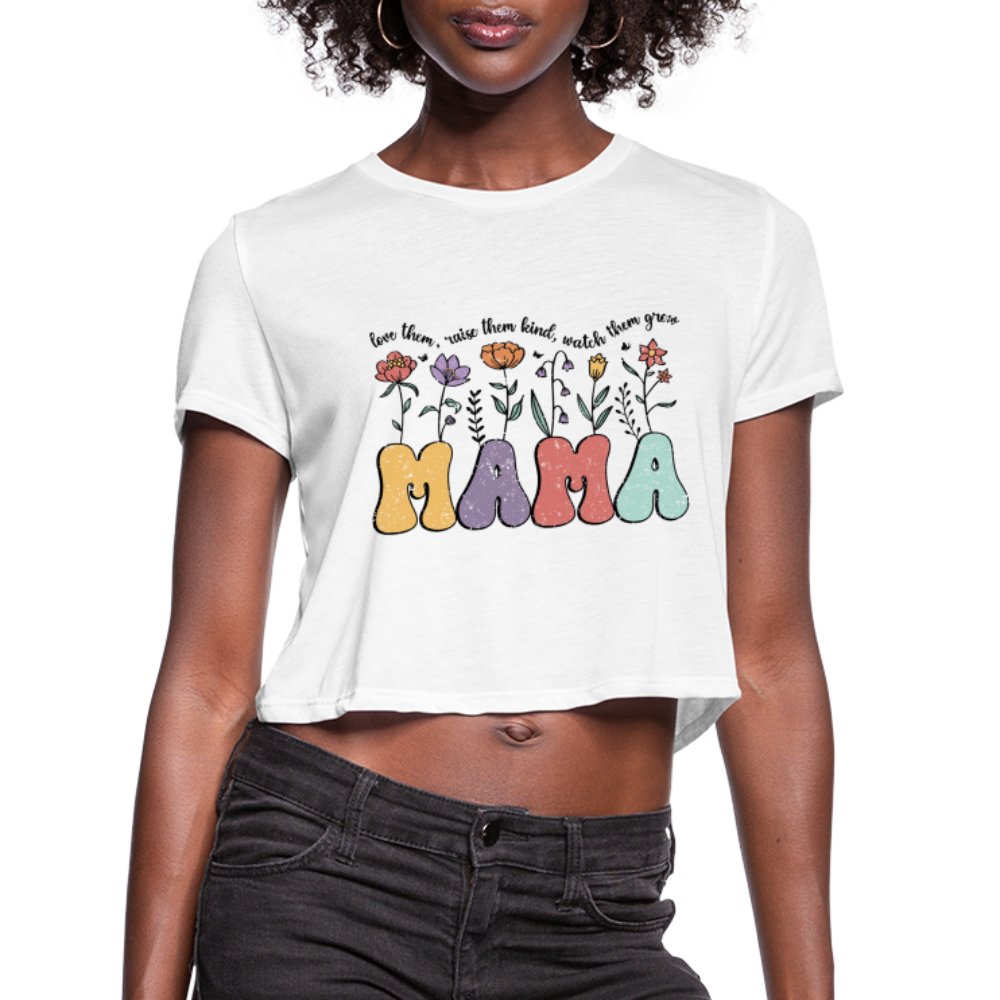 Mama, Love Them, Raise Them Kind, Watch Them Grow Women's Cropped T-Shirt - white